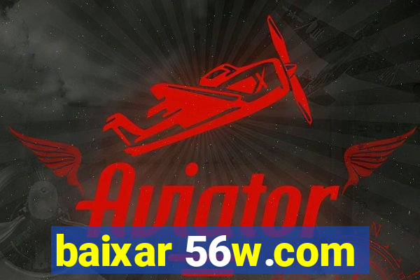 baixar 56w.com